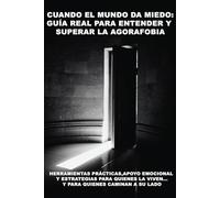 “Cuando el Mundo Da Miedo: Guía Real para Entender y Superar la Agorafobia”: Herramientas prácticas, apoyo emocional y estrategias claras para quienes la viven… y para quienes caminan a su lado