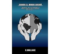 Cuando el mundo quebró: Manual de autonomía y resiliencia en tiempos de crisis