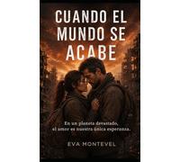 Cuando el mundo se acabe: Romance intenso en un mundo devastado, con acción y emoción
