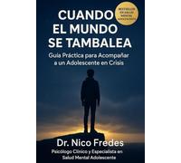 Cuando el Mundo se Tambalea: Guía Práctica para Acompañar a un Adolescente en Crisis