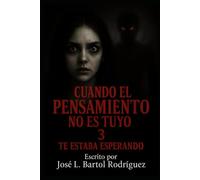 CUANDO EL PENSAMIENTO NO ES TUYO 3: TE ESTABA ESPERANDO: Subtítulo: El desenlace del miedo y terror psicológico
