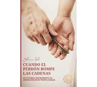 CUANDO EL PERDÓN ROMPE LAS CADENAS: De víctima a instrumento de liberación en mi propio hogar
