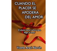 Cuando el Placer se Apodera del Amor: El placer como camino para llegar al Amor: 2