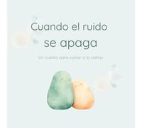 Cuando el ruido se apaga: Un cuento para volver a la calma