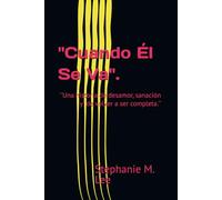 Cuando él se va.: Una historia de desamor, sanación y de volver a ser completa otra vez.