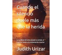 Cuando el silencio duele más que la herida: La sanidad del alma desde la verdad, el Espíritu Santo y la restauración interior