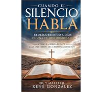 Cuando el Silencio Habla: Redescubriendo a Dios en una Fe Distorsionada: Cómo la Biblia Rompe las Expectativas del Cristianismo de Hoy