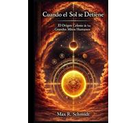 Cuando el Sol se Detiene: El origen celeste de los grandes mitos humanos