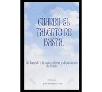 Cuando el talento no basta: Un llamado a la, mayordomía y dependencia de Cristo.