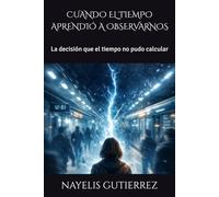 CUANDO EL TIEMPO APRENDIÓ A OBSERVARNOS: La decisión que el tiempo no pudo calcular