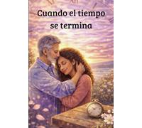 Cuando el tiempo se termina: Una invitación a mirar la vida con los del alma