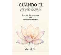 Cuando el viento cambia: Entender la menopausia para acompañar con amor