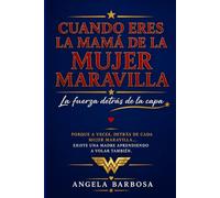 CUANDO ERES LA MAMA DE LA MUJER MARAVILLA: *LA FUERZA DETRAS DE LA CAPA*