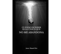 Cuando escribir es lo único que no te abandona