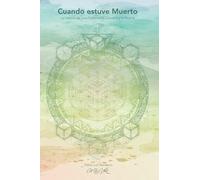 Cuando estuve Muerto: La historia de una Experiencia Cercana a la Muerte