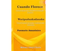Cuando Florece. Versos desde un Chinchorro Amarillo: Poemario Español - Kurripako