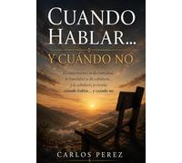 Cuando Hablar… y Cuándo No: El conocimiento te da humildad… la humildad te da sabiduría… y la sabiduría te enseña cuándo hablar… y cuándo no.