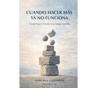 Cuando hacer más ya no funciona: Cómo hacer frente a la fatiga invisible