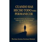 Cuando Has Hecho Todo para Permanecer de Pie: Un Devocional de 21 Días para Fortalecer tu Fe en Medio de las Pruebas