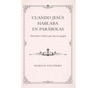Cuando Jesús hablaba en parabolas: Diecinueve relatos que aún nos juzgan