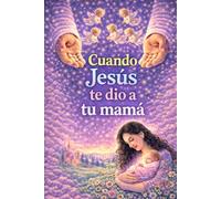 Cuando Jesús te dio a tu mamá