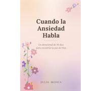 Cuando la Ansiedad Habla: Un devocional de 30 dias para encontrar la paz de Dios