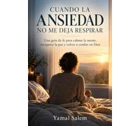 Cuando la ansiedad no me deja respirar: Una guía de fe para calmar la mente, recuperar la paz y volver a confiar en Dios