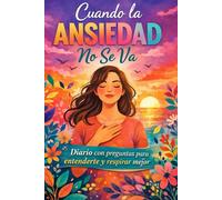 Cuando la Ansiedad No Se Va: Diario con preguntas para entenderte y respirar mejor