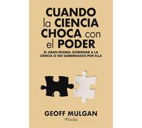 Cuando la ciencia choca con el poder: El gran dilema: gobernar la ciencia o ser gobernados por ella