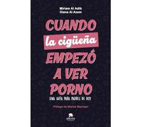 Cuando la cigüeña empezó a ver porno: Una guía para padres de hoy