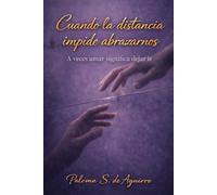 Cuando la distancia impide abrazarnos: A veces amar significa dejar ir