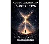 Cuando la humanidad se creyó eterna: La paradoja de una especie capaz de destruirse