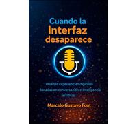 Cuando la interfaz desaparece: Diseñar experiencias digitales basadas en conversación e inteligencia artificial
