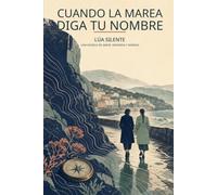 Cuando la marea diga tu nombre: Una novela de amor, memoria y mareas