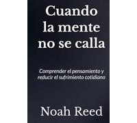 Cuando la mente no se calla: Comprender el pensamiento y reducir el sufrimiento cotidiano