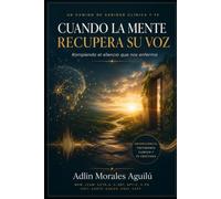 CUANDO LA MENTE RECUPERA SU VOZ: Rompiendo el Silencio que Nos Enferma