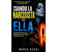 Cuando la narcisista es ella: Guía definitiva para sanar, superar el abuso emocional y recuperar tu vida