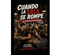 Cuando la sala se rompe: 25 historias que te cambiaran la forma de gestionar tu restaurante