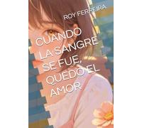 CUANDO LA SANGRE SE FUE, QUEDO EL AMOR