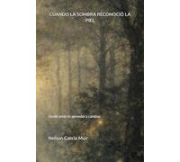 CUANDO LA SOMBRA RECONOCIÓ LA PIEL: Donde amar es aprender a cambiar: 1
