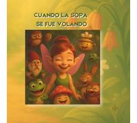 CUANDO LA SOPA SE FUE VOLANDO: Un cuento de risa, sopa y un poquito de magia