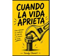 Cuando la vida aprieta: Como enfrentar los conflictos de cada día a la manera de Cristo.