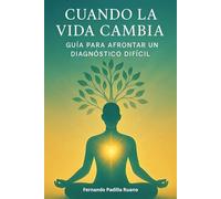 CUANDO LA VIDA CAMBIA: GUÍA PARA AFRONTAR UN DIAGNÓSTICO DIFÍCIL