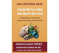 Cuando la vida me dejó sin voz: El Método de la Plenitud que te hará dejar de Sobrevivir