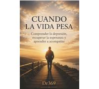 Cuando la vida pesa: Comprender la depresión, recuperar la esperanza y aprender a acompañar