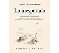 Cuando la vida rompe sus planes Lo inesperado: Una reflexión sobre pérdida, cambio, incertidumbre, amor y las sorpresas que transforman la existencia en la obra de Pedro Simón