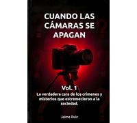 CUANDO LAS CÁMARAS SE APAGAN - VOl. 1: La verdadera cara de los crímenes y misterios que estremecieron a la sociedad.
