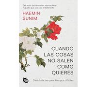 Cuando las cosas no salen como quieres: Sabiduría zen para tiempos difíciles