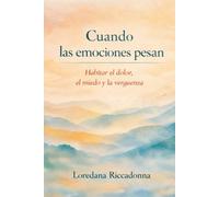 Cuando las emociones pesan: Habitar el dolor, el miedo y la vergüenza