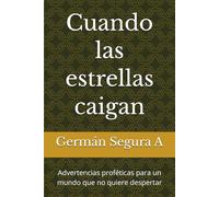 Cuando las estrellas caigan: Advertencias proféticas para un mundo que no quiere despertar